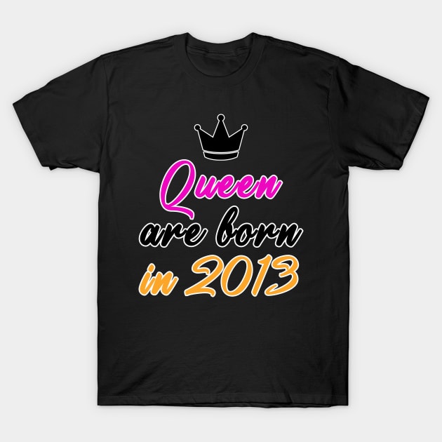 Queen are born in 2013 T-Shirt by MBRK-Store